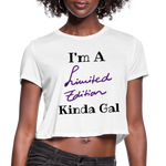 I'M A LIMITED EDITION KINDA GAL (Crop Top T-Shirt) - white