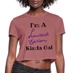 I'M A LIMITED EDITION KINDA GAL (Crop Top T-Shirt) - mauve