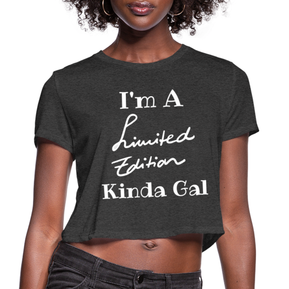 I'M A LIMITED EDITION KINDA GAL (Crop Top T-Shirt) - deep heather