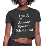 I'M A LIMITED EDITION KINDA GAL (Crop Top T-Shirt) - deep heather