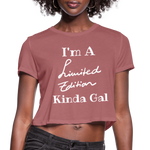 I'M A LIMITED EDITION KINDA GAL (Crop Top T-Shirt) - mauve