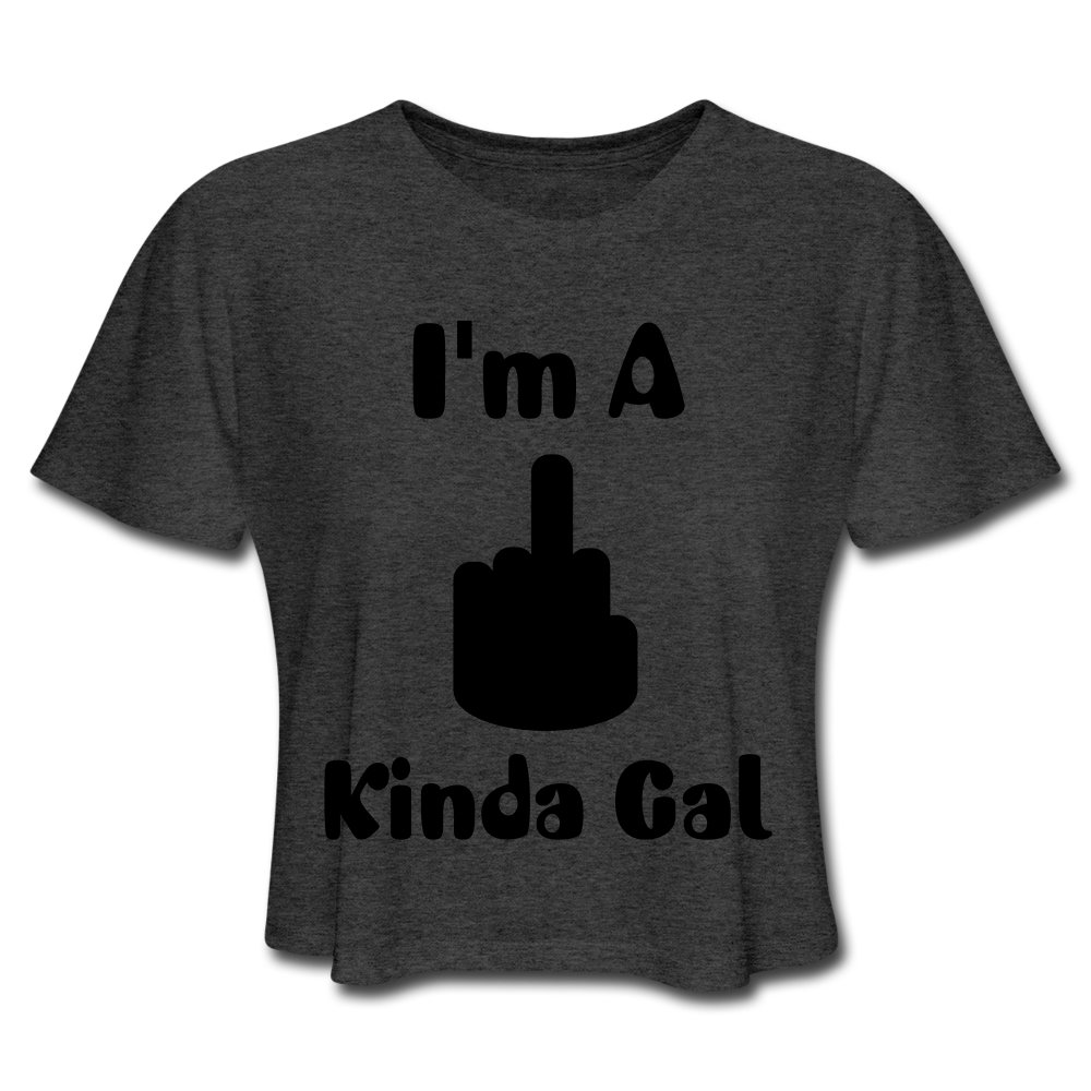 I'M A MIDDLE FINGER KINDA GAL (Crop Top T-Shirt) - deep heather