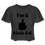 I'M A MIDDLE FINGER KINDA GAL (Crop Top T-Shirt) - deep heather