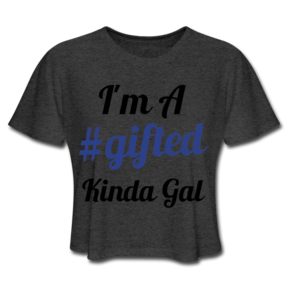 I'M A GIFTED KINDA GAL (Crop Top T-Shirt) - deep heather