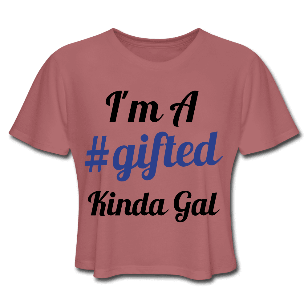 I'M A GIFTED KINDA GAL (Crop Top T-Shirt) - mauve