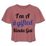 I'M A GIFTED KINDA GAL (Crop Top T-Shirt) - mauve