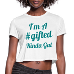 I'M A GIFTED KINDA GAL (Crop Top T-Shirt) - white