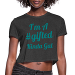I'M A GIFTED KINDA GAL (Crop Top T-Shirt) - deep heather