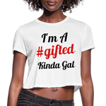 I'M A GIFTED KINDA GAL (Crop Top T-Shirt) - white