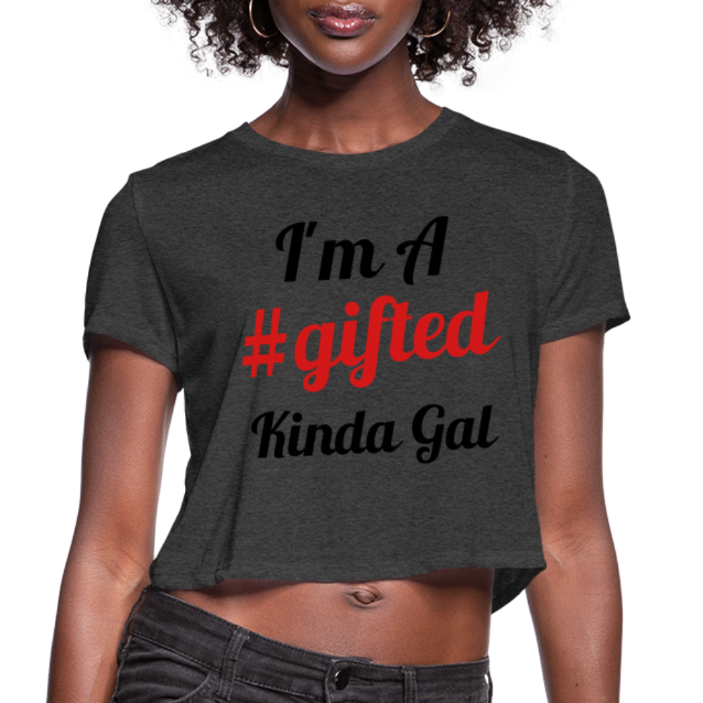 I'M A GIFTED KINDA GAL (Crop Top T-Shirt) - deep heather