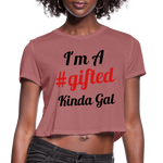 I'M A GIFTED KINDA GAL (Crop Top T-Shirt) - mauve