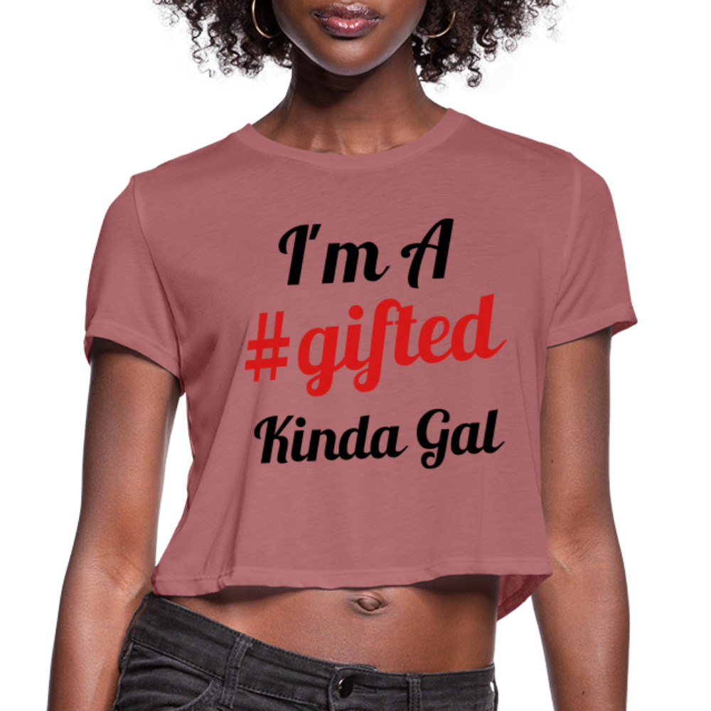 I'M A GIFTED KINDA GAL (Crop Top T-Shirt) - mauve