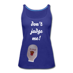DON'T JUDGE ME Premium Tank Top (Adult) - royal blue