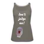 DON'T JUDGE ME Premium Tank Top (Adult) - asphalt gray