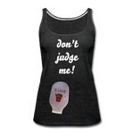 DON'T JUDGE ME Premium Tank Top (Adult) - charcoal gray
