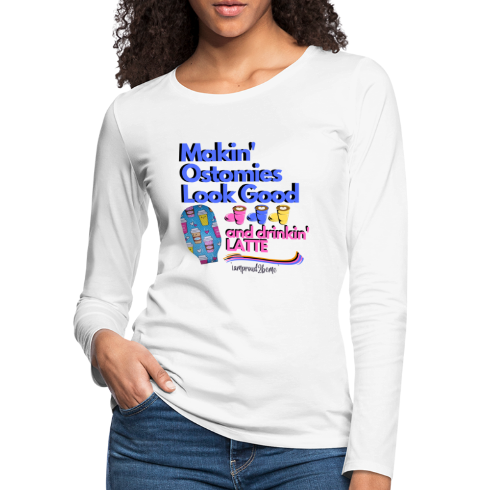 MAKIN' OSTOMIES LOOK GOOD LATTE Premium Long Sleeve T-Shirt (gals) - white