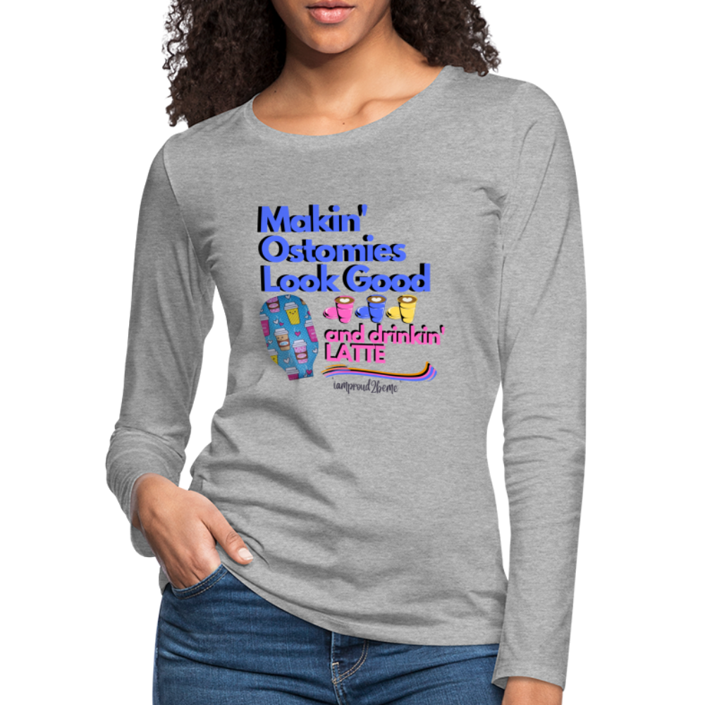 MAKIN' OSTOMIES LOOK GOOD LATTE Premium Long Sleeve T-Shirt (gals) - heather gray