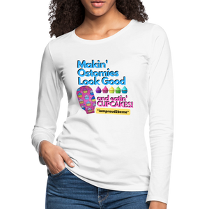 MAKIN' OSTOMIES LOOK GOOD CUPCAKES Premium Long Sleeve T-Shirt (gals) - white