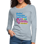 MAKIN' OSTOMIES LOOK GOOD CUPCAKES Premium Long Sleeve T-Shirt (gals) - heather ice blue