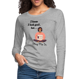 PLUG ME IN Premium Long Sleeve T-Shirt (gals) - heather gray
