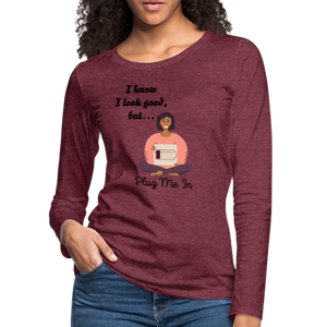 PLUG ME IN Premium Long Sleeve T-Shirt (gals) - heather burgundy