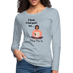 PLUG ME IN Premium Long Sleeve T-Shirt (gals) - heather ice blue